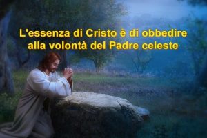 L’essenza di Cristo è di obbedire alla volontà del Padre celeste