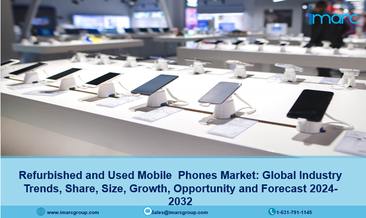Refurbished and Used Mobile Phones Market Share, Report & Forecast 2024-2032