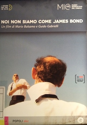 NOI NON SIAMO COME JAMES BOND – Un film di Mario Balsamo e Guido Gabrielli