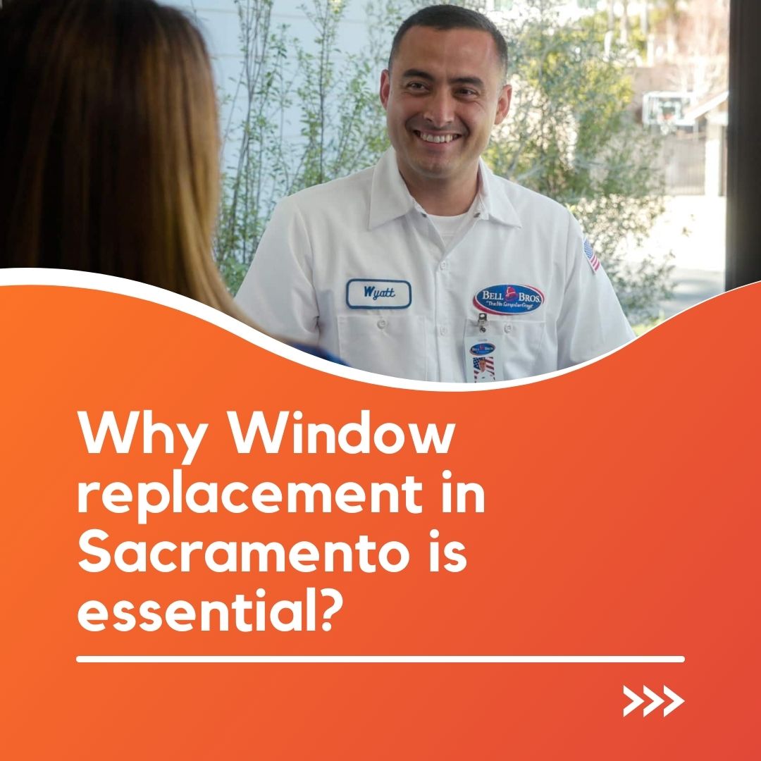 Why Window replacement in Sacramento is essential?