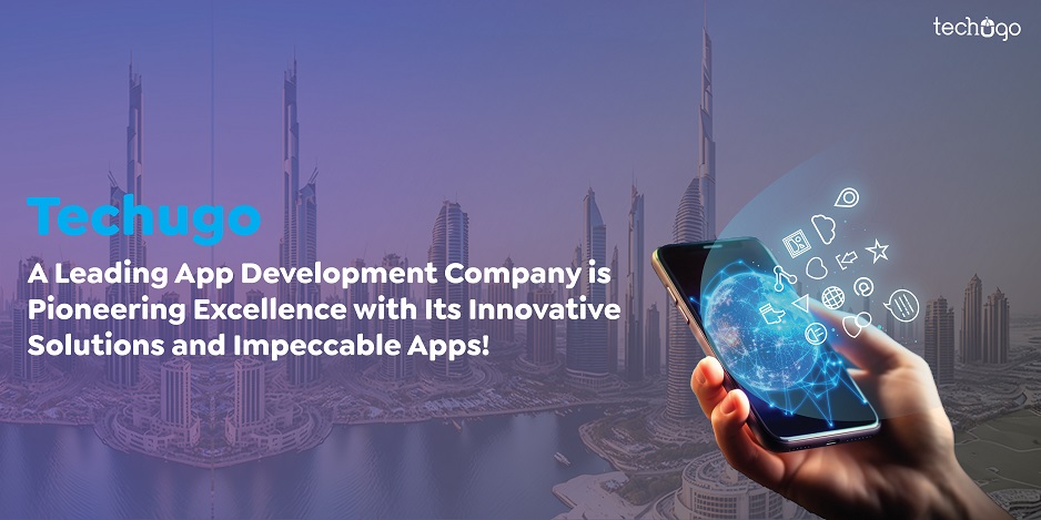 Techugo- A Leading App Development Company is Pioneering Excellence with Its Innovative Solutions and Impeccable Apps!