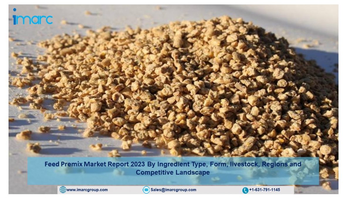 Feed Premix Market Trends, Sales Analysis, Demand, Top Players 2023-2028