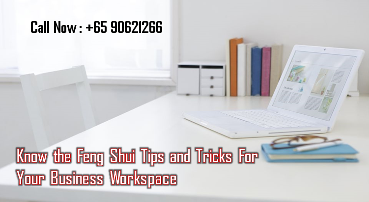 Know the Feng Shui Tips and Tricks For Your Business Workspace