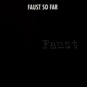 Faust - So far