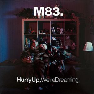 M83 - Hurry up, we're dreaming