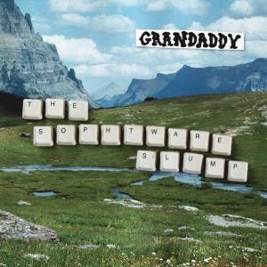 Grandaddy - The sophtware slump