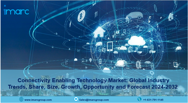Connectivity Enabling Technology Market Report 2024, Industry Trends, Growth, demand and Forecast Till 2032