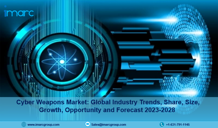 Cyber Weapons Market Size, Growth, Trends, Demand and Forecast 2023-2028