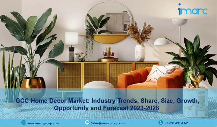 GCC Home Decor Market Size, Growth, Trends, Share, Demand and Forecast 2023-2028