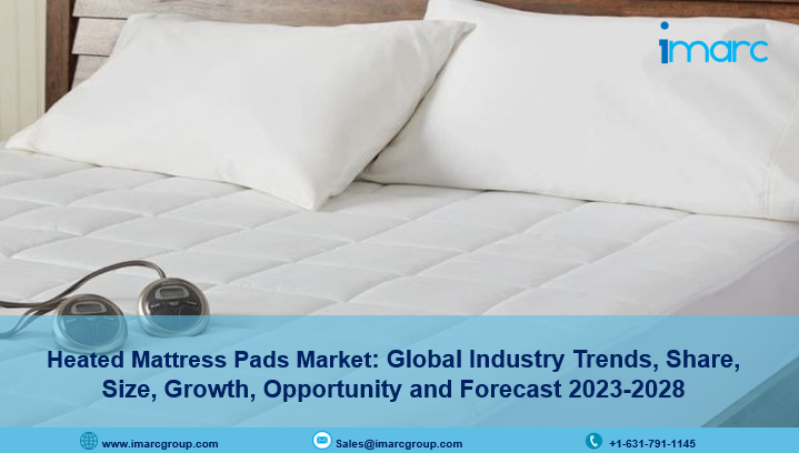 Heated Mattress Pads Market Report 2023, Industry Trends, Growth, Size and Forecast Till 2028