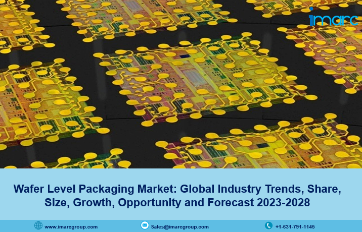 Wafer Level Packaging Market Size, Trends, Demand, Growth And Forecast 2023-2028