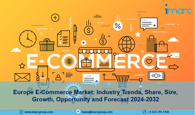 Europe E-Commerce Market Report, Size, Share Analysis & Trends 2024-2032