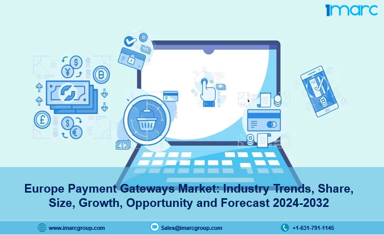 Europe Payment Gateways Market Size, Share, Report 2024-2032