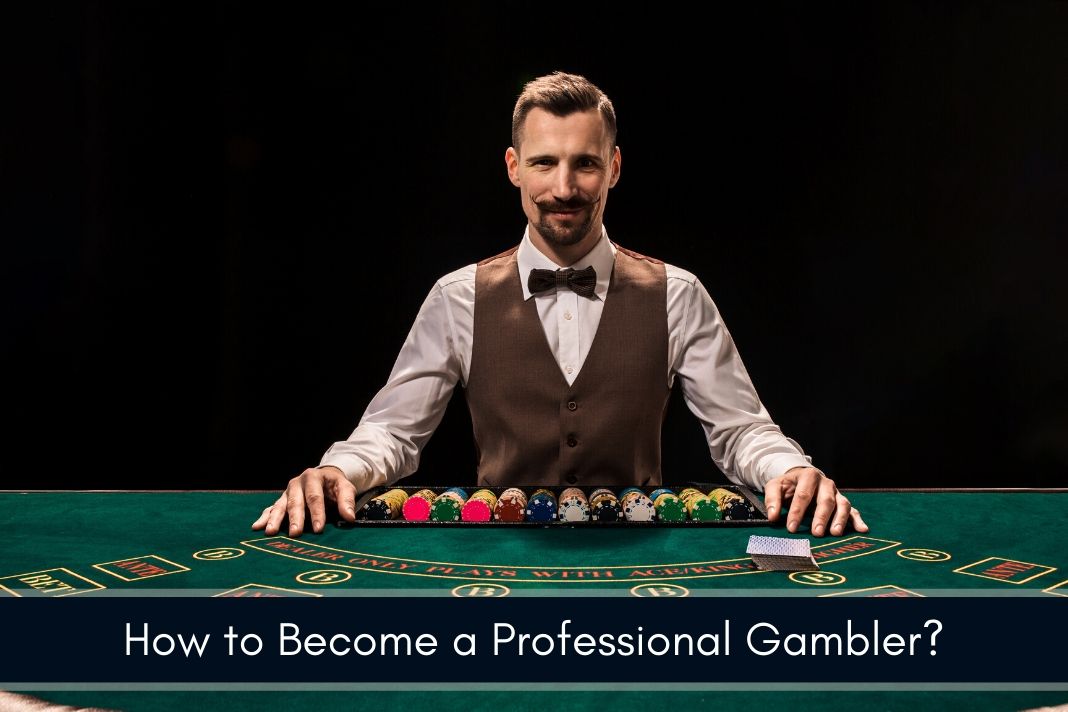 Secrets For Becoming a Professional Gambler