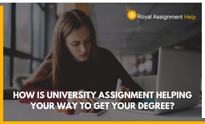 How is University Assignment Helping Your Way to Get Your Degree?