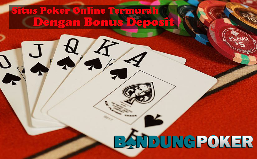 Situs Poker Online Termurah Dengan Bonus Deposit