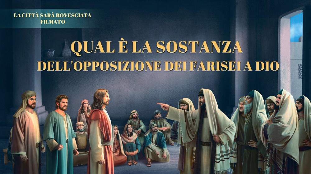 Qual è la sostanza dell'opposizione dei farisei a Dio