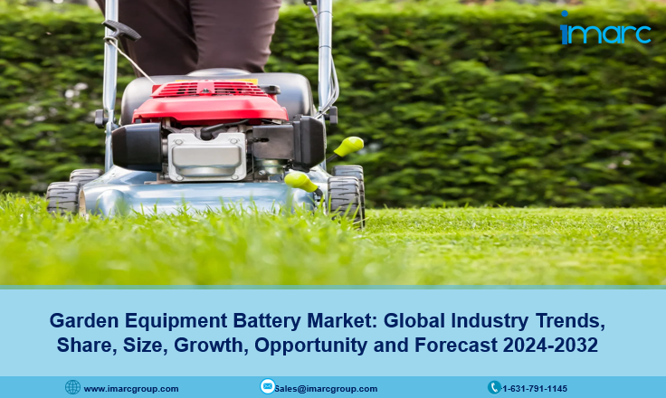 Garden Equipment Battery Market Share, Size, Growth, Demand and Forecast 2024-2032