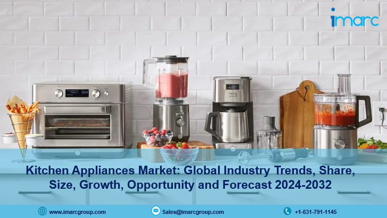 Kitchen Appliances Market Report 2024-2032: Industry Growth, Share, Size, Demand and Forecast