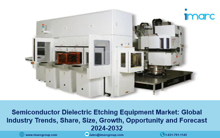 Semiconductor Dielectric Etching Equipment Market Size, Share, Report Analysis and Forecast 2024-2032