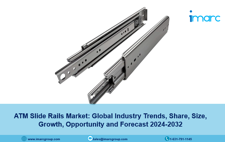 ATM Slide Rails Market Size, Share, Growth & Forecast 2024-2032