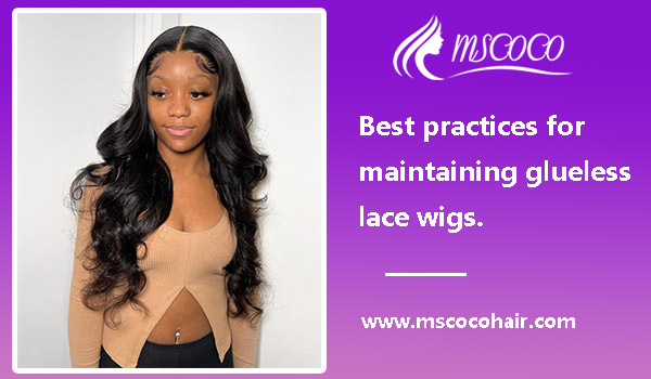 Best practices for maintaining glueless lace wigs.