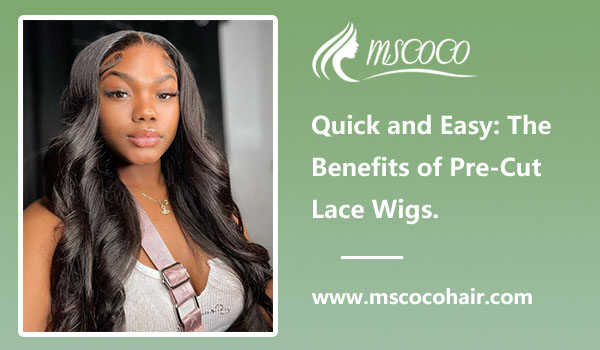 Quick and Easy: The Benefits of Pre-Cut Lace Wigs.