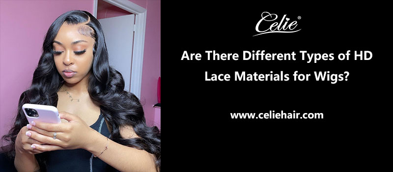 Are There Different Types of HD Lace Materials for Wigs?