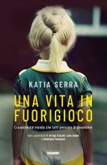 Libri: "Una vita in fuorigioco", Katia Serra si racconta