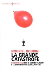 Libri: Nouriel Roubini racconta 'La grande catastrofe'