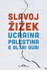 Zizek, nel nuovo libro Ucraina, Palestina e altri guai