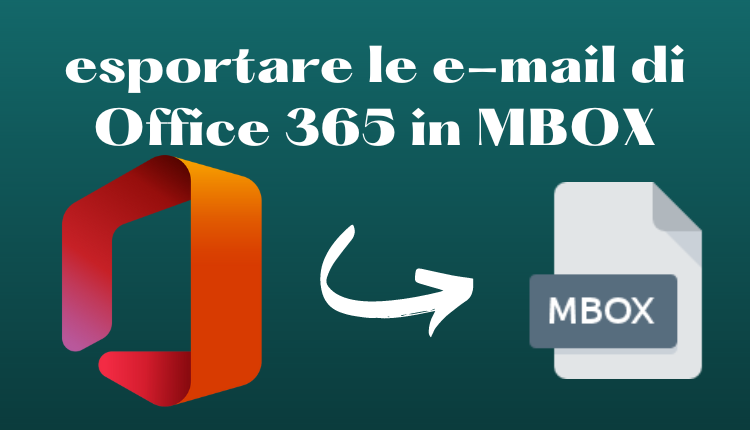 Come esportare le e-mail di Office 365 in MBOX nei formati di file?