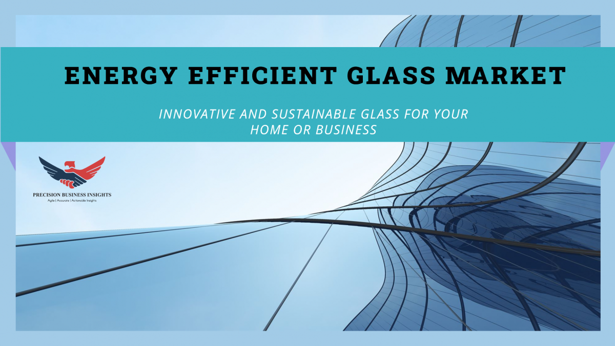 Energy Efficient Glass Market Outlook, Research Report Forecast 2024