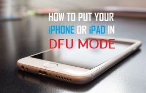 How to Set Your iPhone or iPad into DFU mode