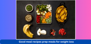 good meal prep meals for weight loss