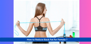 How to Reduce Back Fat for Female