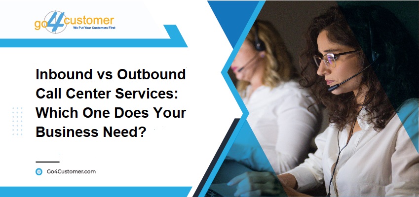 Inbound vs Outbound Call Center Services: Which One Does Your Business Need?