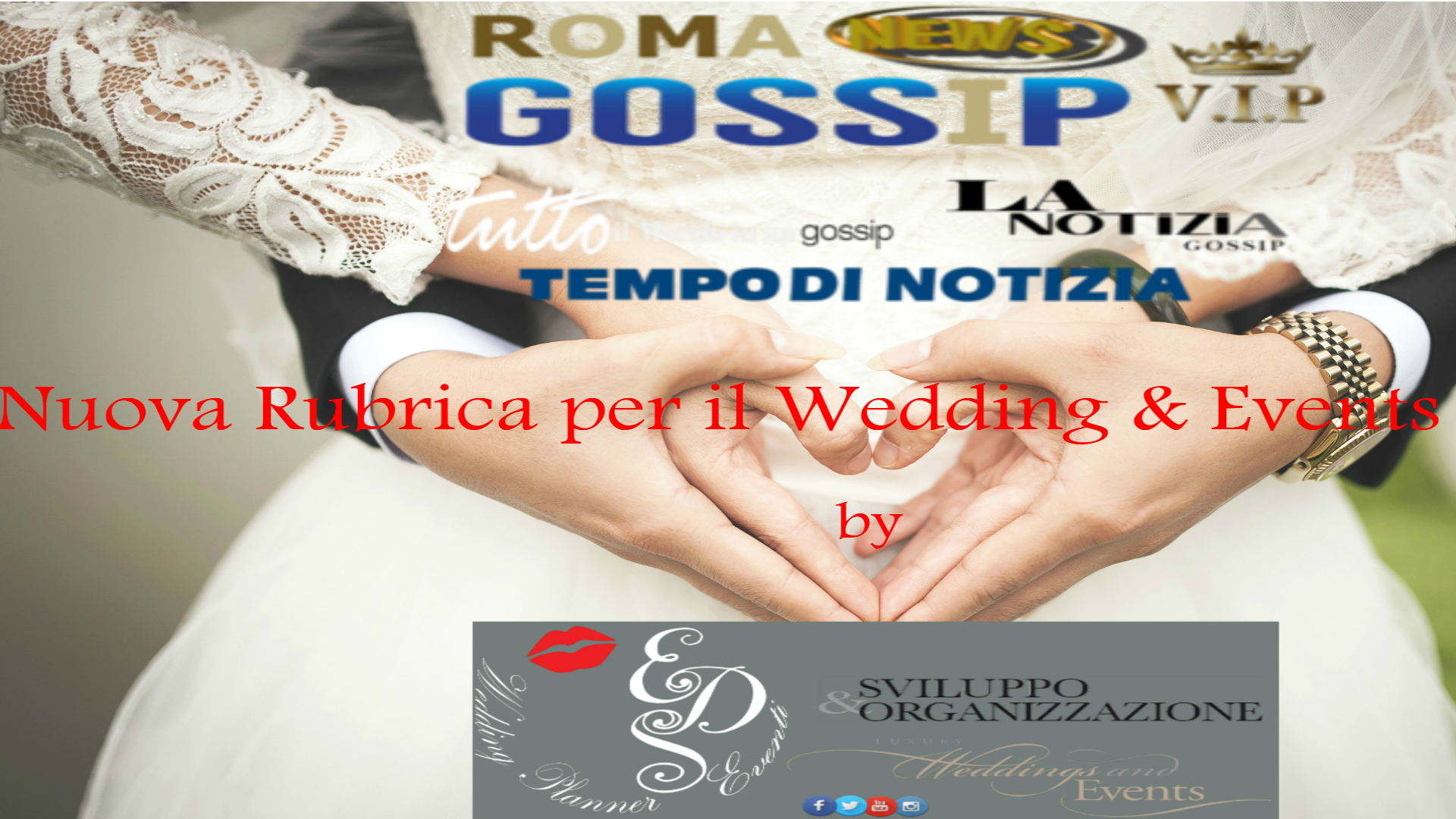 Eds WP Eventi Italian luxury Brand  di Erno Rossi , Denise Rossi & William Vittori a partire da Martedì 10 Luglio 2018 saranno su Roma News Gossi Vip con la loro rubrica “Wedding & Events“.