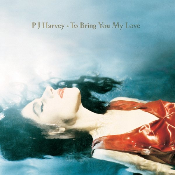 Giugno 2018: PJ Harvey - TO BRING YOU MY LOVE (1995)
