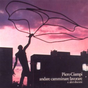 Settembre 2019: Piero Ciampi - ANDARE, CAMMINARE, LAVORARE... E ALTRI DISCORSI (1975)