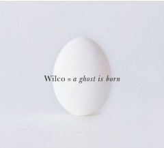 Ottobre 2019: Wilco - A GHOST IS BORN (2004)