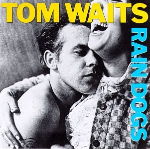 Novembre 2019: Tom Waits - RAIN DOGS (1985)