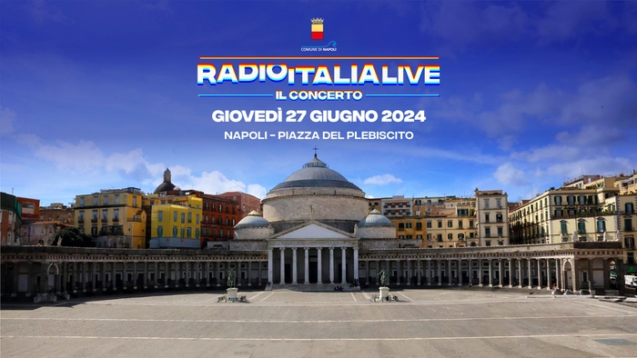 Radio Italia Live-Il Concerto, 27 giugno a Piazza Plebiscito
