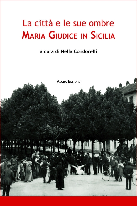 Riscoprire Maria Giudice, la madre di Goliarda Sapienza