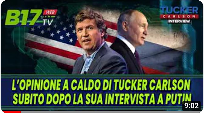 TUCKER CARLSON, SULLA SUA INTERVISTA A PUTIN - B17TV