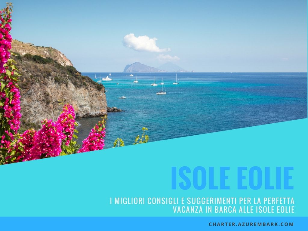 I migliori consigli e suggerimenti per la perfetta vacanza in barca alle Isole Eolie