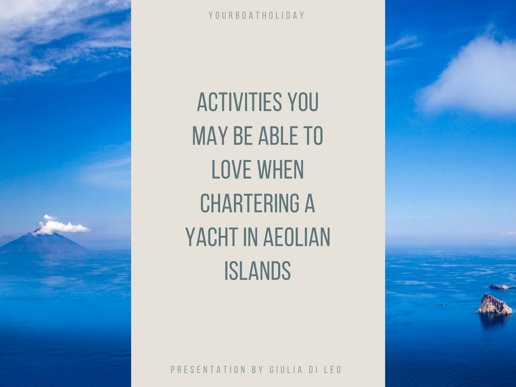 Activities You May Be Able to Love When Chartering a Yacht in Aeolian Islands