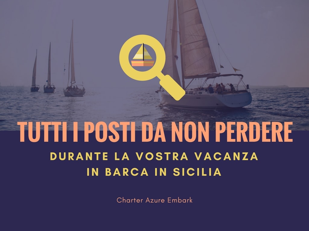 Tutti i posti da non perdere durante una vacanza in barca in Sicilia