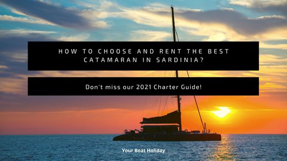 How to choose and rent the best catamaran in Sardinia? Don’t miss our 2021 Charter Guide!